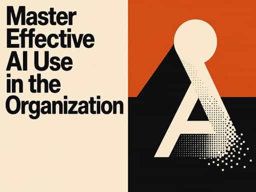 Master Effective AI Use in the Organization