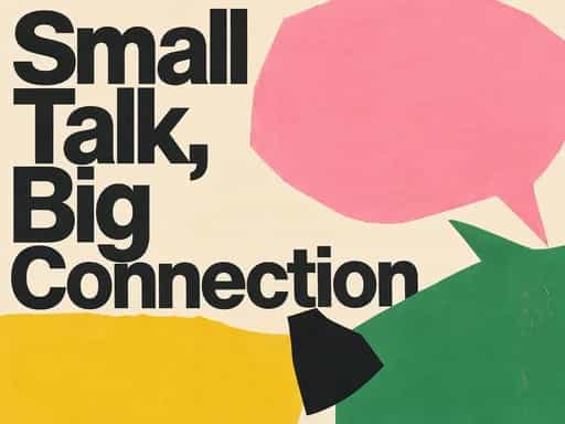 Connect Through Everyday Small Talk