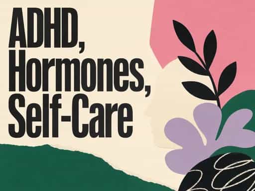 Managing ADHD & Perimenopause with Self-Care