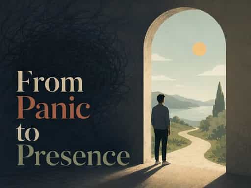 From Panic to Presence
