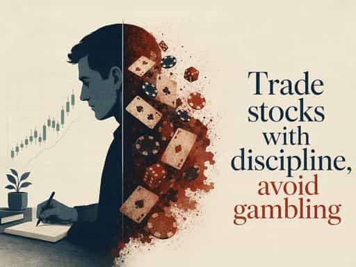Trade stocks with discipline, avoid gambling