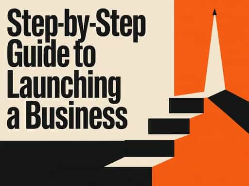 Step-by-Step Guide to Launching a Business
