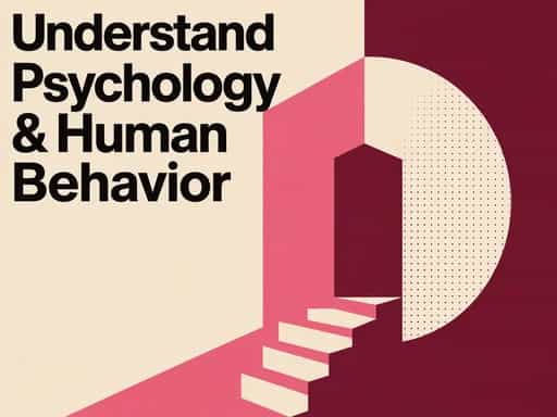 Understand Psychology & Human Behavior