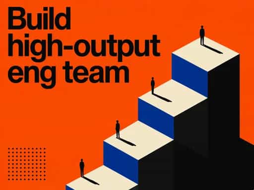 Build high-output eng team
