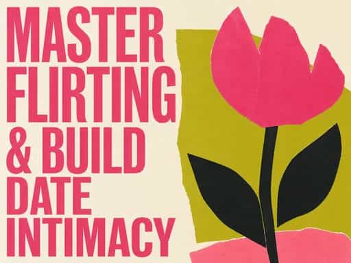 Master flirting & build date intimacy