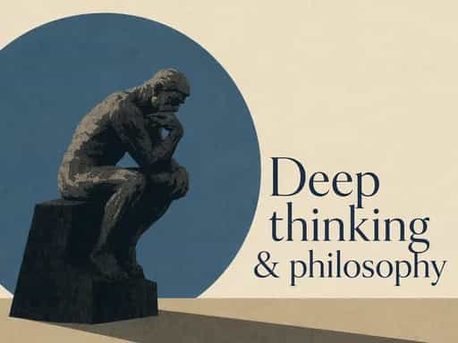 Deep thinking & philosophy