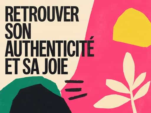 Retrouver son authenticité et sa joie