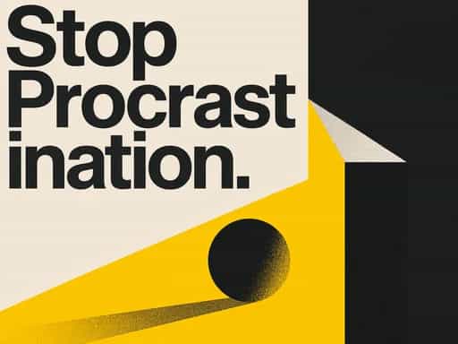 Stop procrastination.