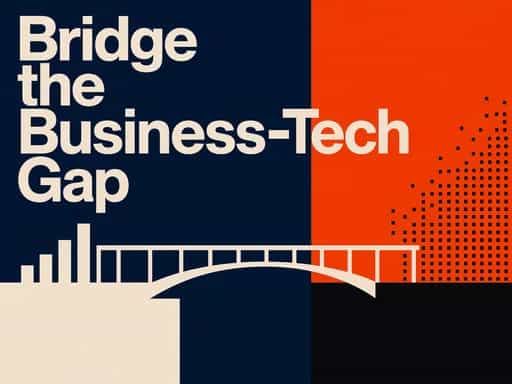 Bridge the Business-Tech Gap
