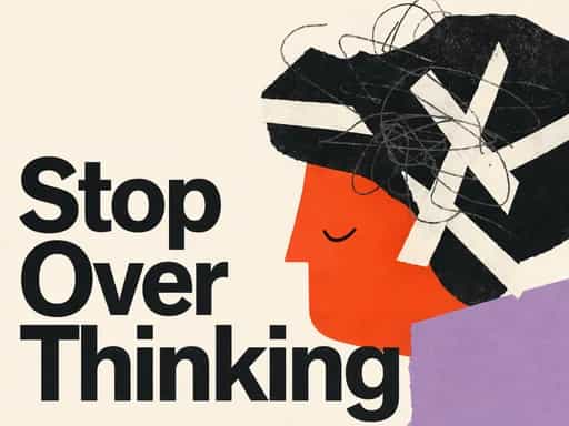 How stop overthinking