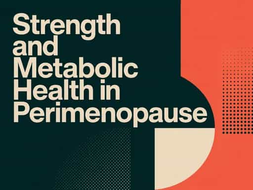 Strength and Metabolic Health in Perimenopause