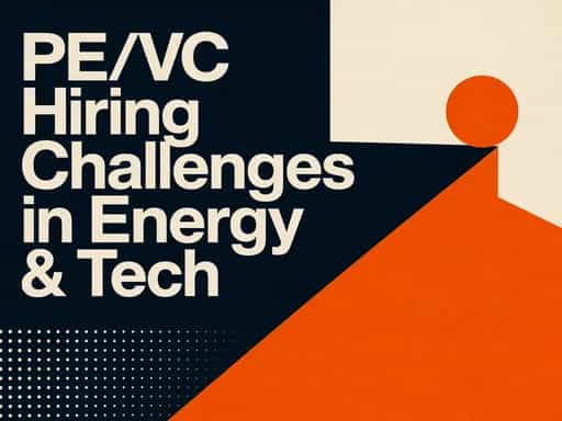 PE/VC Hiring Challenges in Energy & Tech