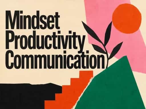 Boost Mindset, Productivity & Communication