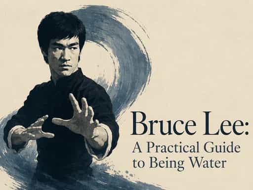 Bruce Lee: A Practical Guide to Being Water