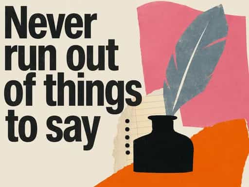 Never run out of things to say