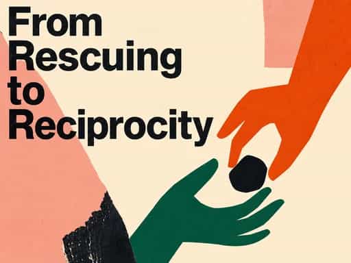 From Rescuing to Reciprocity