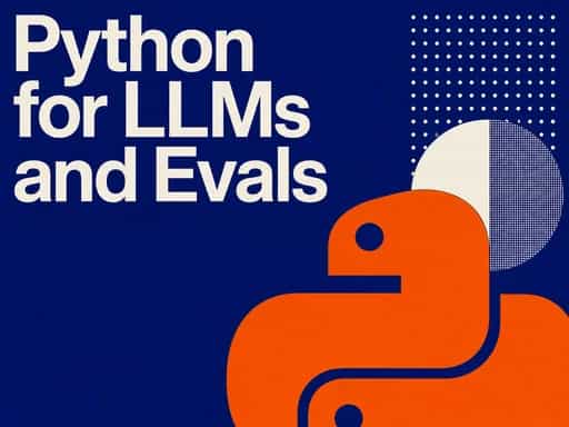 Python programming for LLMs and evals
