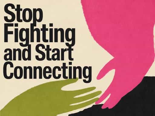 Stop Fighting and Start Connecting