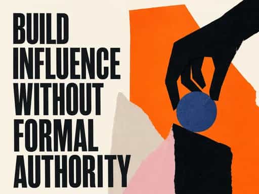 Build Influence Without Formal Authority