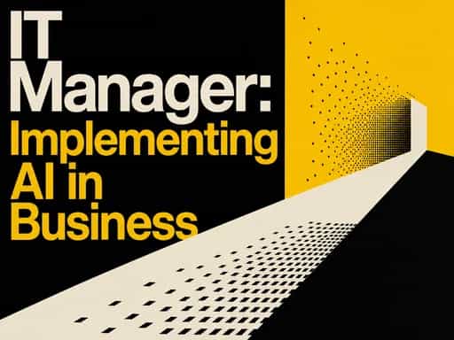 IT Manager: Implementing AI in Business
