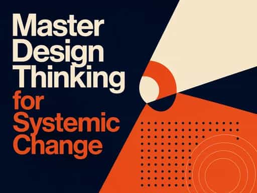Master design thinking for systemic change