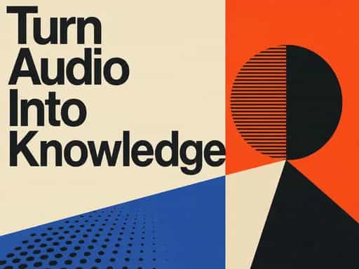 Turn Audio Into Knowledge