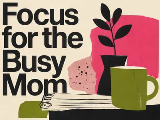 Focus for the Busy Mom