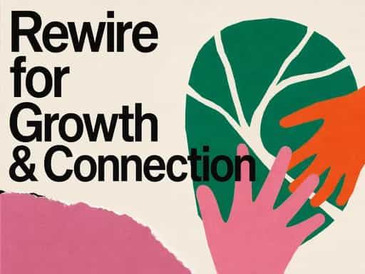 Boost Neuroplasticity for Growth & Relations
