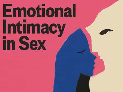 Master Emotional Intimacy in Sex