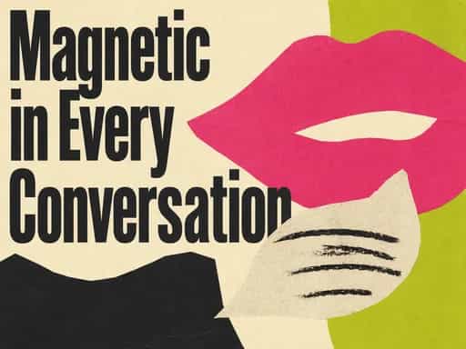 Be attractive and a great conversationalist