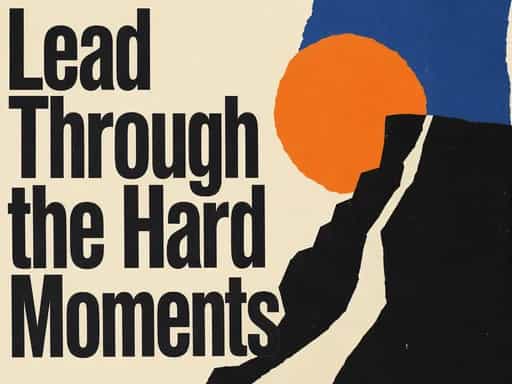 Lead Through the Hard Moments
