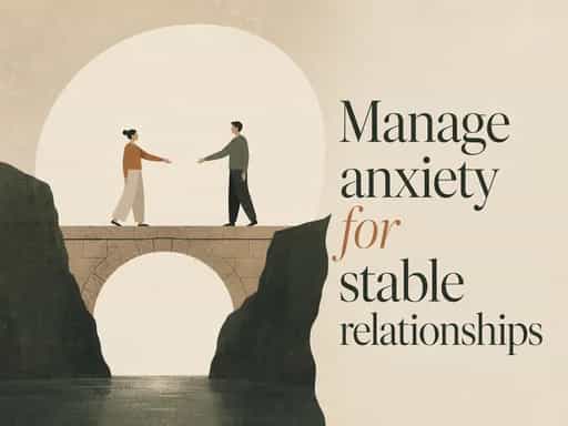 Manage anxiety for stable relationships