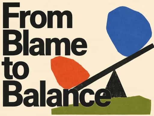 From Blame to Balance