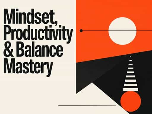Mindset, Productivity & Balance Mastery