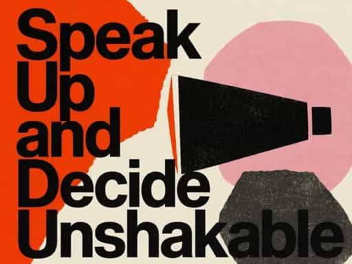 Speak Up and Decide Unshakable