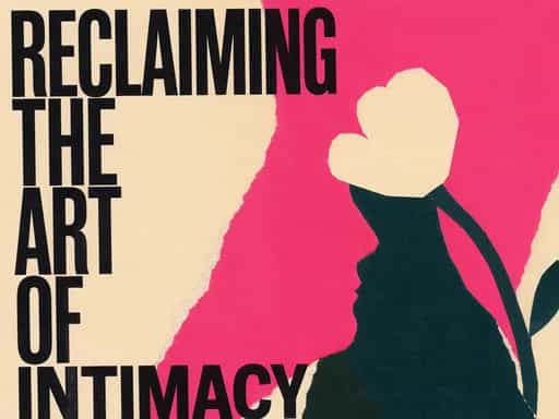 Reviving the Lost Art of Intimacy