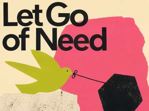 Overcome neediness
