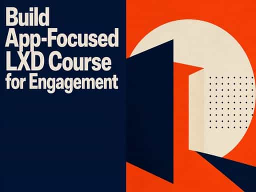 Build App-Focused LXD Course for Engagement