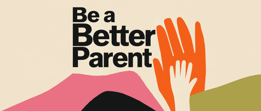 Be a Better Parent