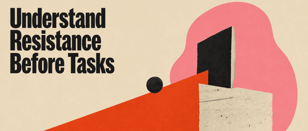 Understand the resistance before tasks