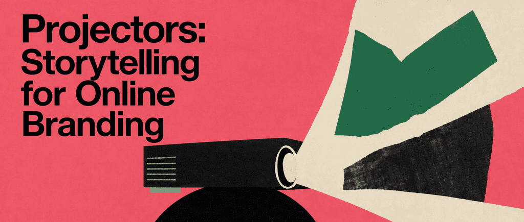 Projectors: Storytelling for Online Branding