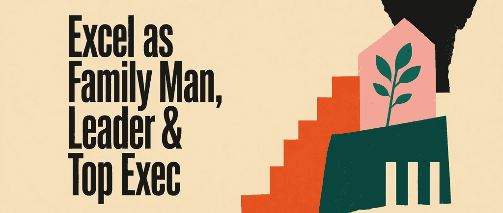 Excel as Family Man, Leader & Top Exec