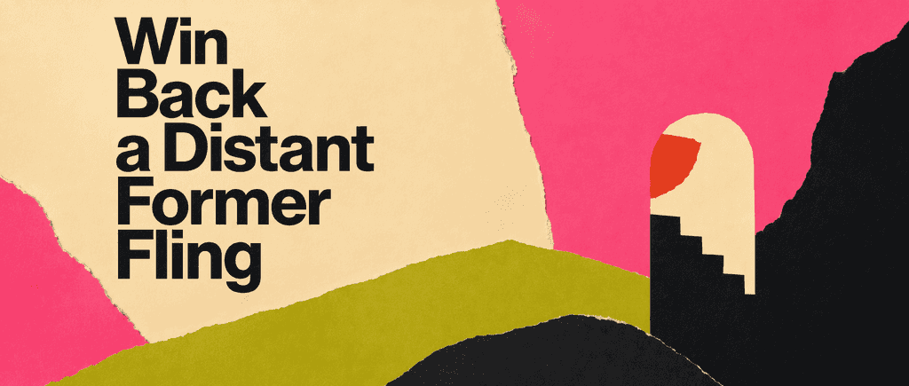 Win back a distant former fling