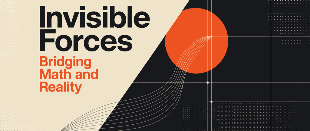 Invisible Forces: Bridging Math and Reality