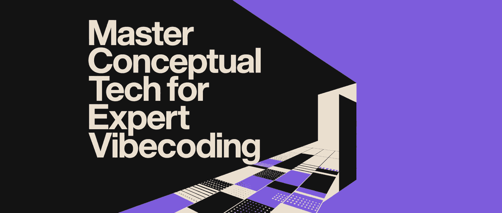 Master Conceptual Tech for Expert Vibecoding