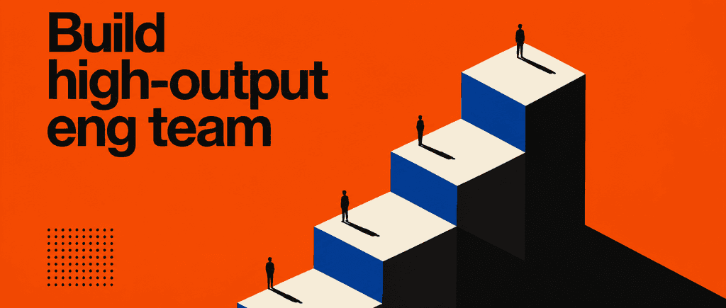 Build high-output eng team