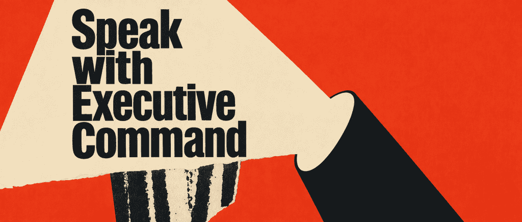 Speak with Executive Command