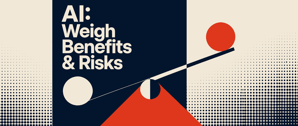 AI: weigh benefits & risks