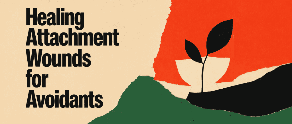 Healing attachment wounds for avoidants