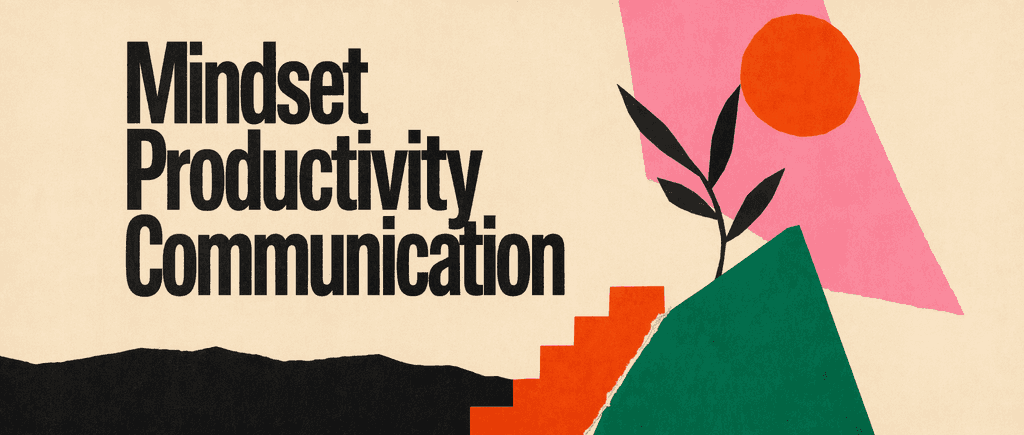 Boost Mindset, Productivity & Communication